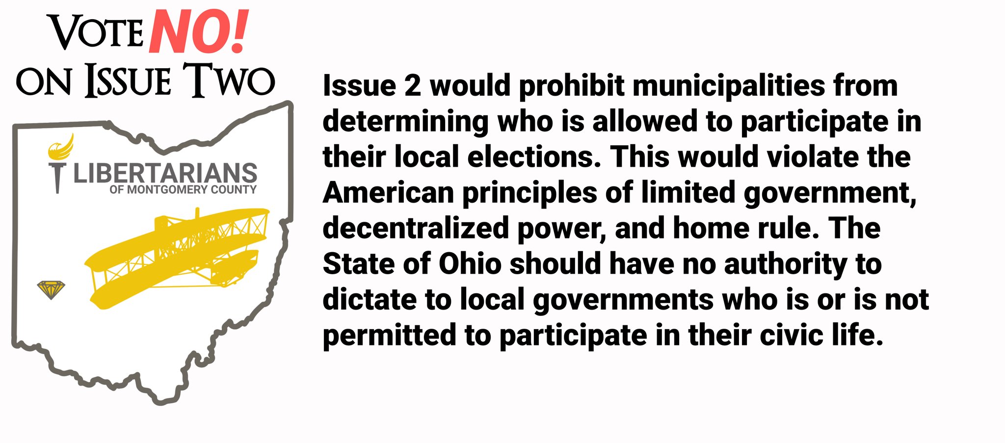 Issue 2 would prohibit municipalities from determining who is allowed to participate in their local elections. This would violate the American principles of limited government, decentralized power, and home rule. The State of Ohio should have no authority to dictate to local governments who is or is not permitted to participate in their civic life. We recommend voting No on Issue 2.